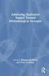 Advancing Qualitative Inquiry Toward Methodological Inclusion cover