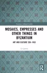 Mosaics, Empresses and Other Things in Byzantium cover