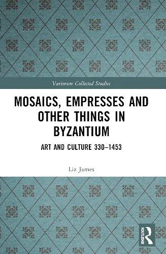 Mosaics, Empresses and Other Things in Byzantium cover