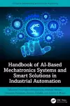 Handbook of AI-Based Mechatronics Systems and Smart Solutions in Industrial Automation cover