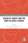Sexuality, Nudity and the Body in Soviet Cinema cover