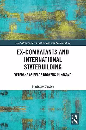 Ex-Combatants and International Statebuilding cover