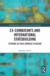 Ex-Combatants and International Statebuilding cover