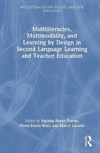 Multiliteracies, Multimodality, and Learning by Design in Second Language Learning and Teacher Education cover