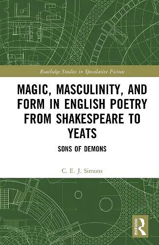 Magic, Masculinity, and Form in English Poetry from Shakespeare to Yeats cover