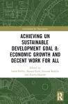 Achieving UN Sustainable Development Goal 8: Economic Growth and Decent Work For All cover