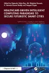 Healthcare-Driven Intelligent Computing Paradigms to Secure Futuristic Smart Cities cover