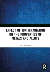 Effect of Ion Irradiation on the Properties of Metals and Alloys cover