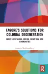 Tagore’s Solutions for Colonial Degeneration cover