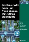 Future Communication Systems Using Artificial Intelligence, Internet of Things and Data Science cover