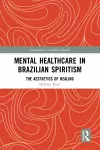 Mental Healthcare in Brazilian Spiritism: The Aesthetics of Healing cover