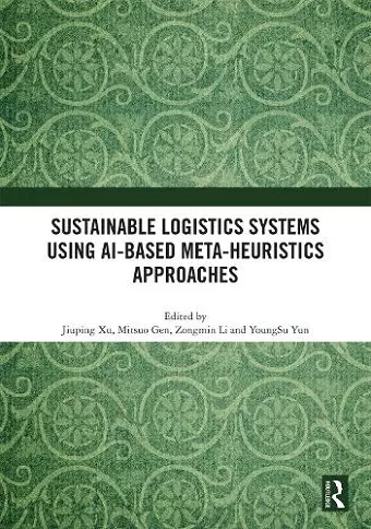 Sustainable Logistics Systems Using AI-based Meta-Heuristics Approaches cover