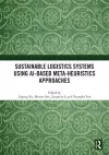 Sustainable Logistics Systems Using AI-based Meta-Heuristics Approaches cover