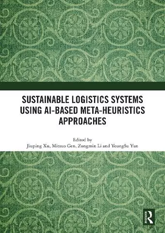 Sustainable Logistics Systems Using AI-based Meta-Heuristics Approaches cover