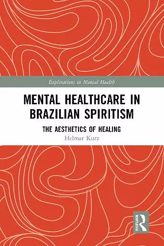 Mental Healthcare in Brazilian Spiritism: The Aesthetics of Healing cover