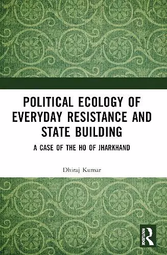 Political Ecology of Everyday Resistance and State Building cover
