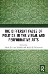The Different Faces of Politics in the Visual and Performative Arts cover