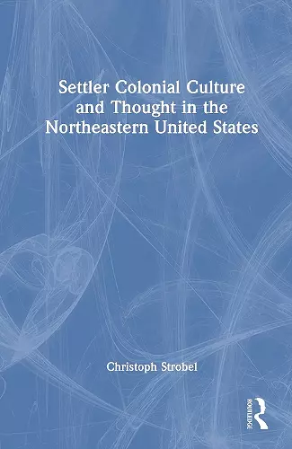 Settler Colonial Culture and Thought in the Northeastern United States cover