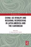 China-US Rivalry and Regional Reordering in Latin America and the Caribbean cover