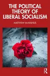 The Political Theory of Liberal Socialism cover