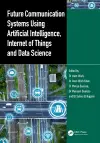 Future Communication Systems Using Artificial Intelligence, Internet of Things and Data Science cover