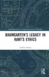 Baumgarten’s Legacy in Kant’s Ethics cover