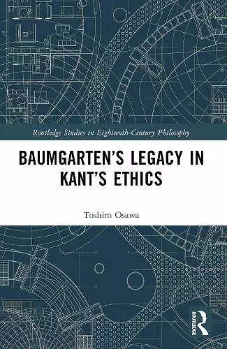 Baumgarten’s Legacy in Kant’s Ethics cover