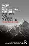 Moral and Intellectual Virtues in Western and Chinese Philosophy cover