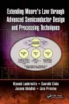 Extending Moore's Law through Advanced Semiconductor Design and Processing Techniques cover