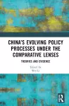 China’s Evolving Policy Processes under the Comparative Lenses cover