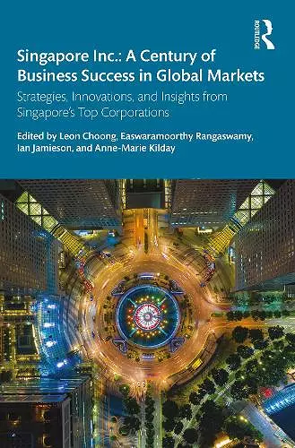 Singapore Inc.: A Century of Business Success in Global Markets cover