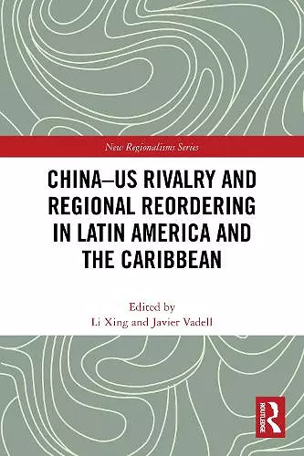 China-US Rivalry and Regional Reordering in Latin America and the Caribbean cover