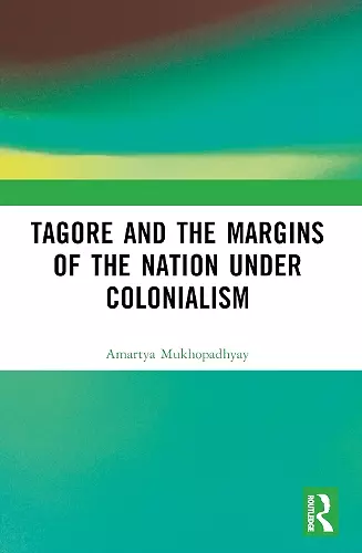 Tagore and the Margins of the Nation under Colonialism cover