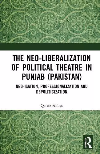 The Neo-liberalization of Political Theatre in Punjab (Pakistan) cover