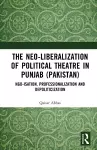 The Neo-liberalization of Political Theatre in Punjab (Pakistan) cover
