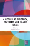 A History of Diplomacy, Spatiality, and Islamic Ideals cover