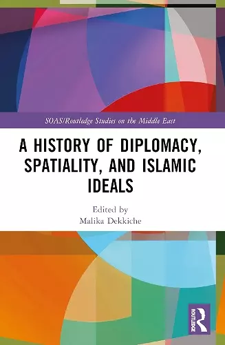 A History of Diplomacy, Spatiality, and Islamic Ideals cover