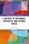A History of Diplomacy, Spatiality, and Islamic Ideals cover