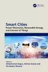 Smart Cities: Power Electronics, Renewable Energy, and Internet of Things cover