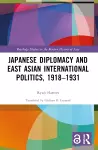 Japanese Diplomacy and East Asian International Politics, 1918–1931 cover