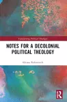 Notes for a Decolonial Political Theology cover