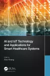 AI and IoT Technology and Applications for Smart Healthcare Systems cover