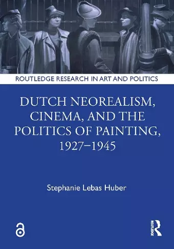 Dutch Neorealism, Cinema, and the Politics of Painting, 1927–1945 cover