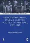 Dutch Neorealism, Cinema, and the Politics of Painting, 1927–1945 cover