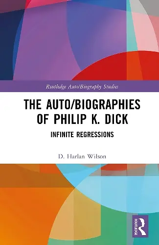 The Auto/Biographies of Philip K. Dick cover