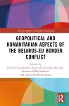 Geopolitical and Humanitarian Aspects of the Belarus–EU Border Conflict cover