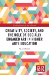 Creativity, Society, and the Role of Socially Engaged Art in Higher Arts Education cover