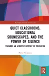 Quiet Classrooms, Educational Soundscapes, and the Power of Silence cover