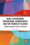 Quiet Classrooms, Educational Soundscapes, and the Power of Silence cover