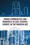 Urban Communities and Memories in East-Central Europe in the Modern Age cover